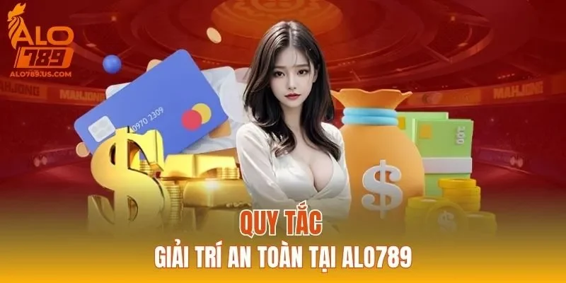 Quy tắc giải trí an toàn tại ALO789