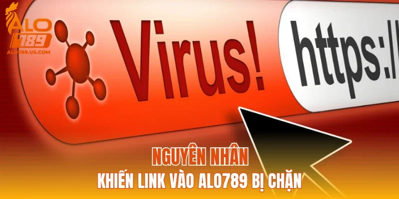Nguyên nhân khiến link vào ALO789 bị chặn